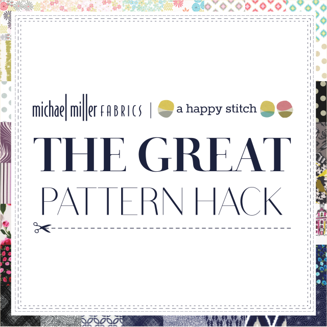The Great Pattern Hack -a pattern tweaking blog hop with Michael Miller Fabrics and A Happy Stitch